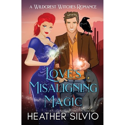 Love's Misaligning Magic - (Wildcrest Witches Romance) by  Heather Silvio (Paperback)