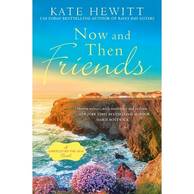 Now and Then Friends - (Hartley-By-The-Sea Novel) by  Kate Hewitt (Paperback)