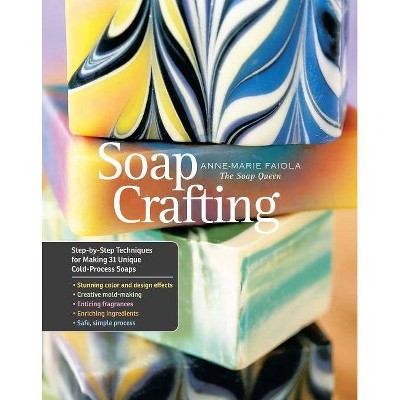 Soap Crafting - by  Anne-Marie Faiola (Hardcover)