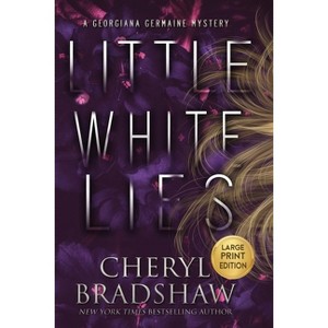 Little White Lies, Large Print Edition - (Georgiana Germaine) by  Cheryl Bradshaw (Paperback) - 1 of 1