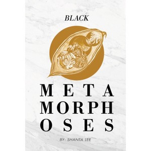 Black Metamorphoses - by  Shanta Lee Gander (Paperback) - 1 of 1