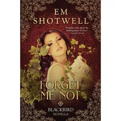 Forget Me Not - (Blackbird Summer) by  Em Shotwell (Paperback)