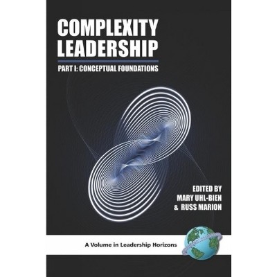 Complexity Leadership - (Leadership Horizons) by  Russ Marion & Mary Uhl-Bien & James R Meindl (Paperback)