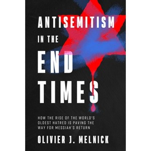 Antisemitism in the End Times - by  Olivier J Melnick (Paperback) - 1 of 1