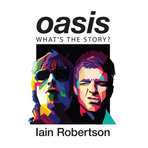 Oasis: What's the Story? - by  Iain Robertson (Paperback) - 1 of 1