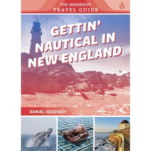 Gettin' Nautical in New England - (The Immersive Travel Guide) by  Daniel Seddiqui (Paperback) - 1 of 1