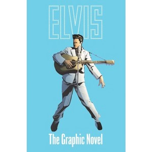 Elvis: The Official Graphic Novel Deluxe Edition - by  Chris Miskiewicz (Hardcover) - 1 of 1