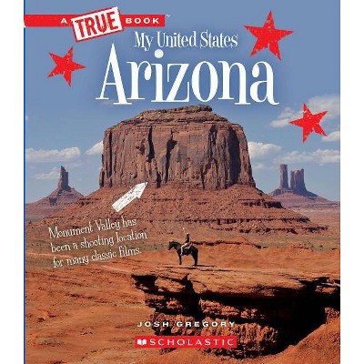 Arizona (a True Book: My United States) - (A True Book: My United States) by  Josh Gregory (Paperback)