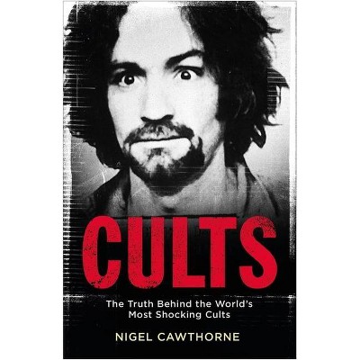 Cults - by  Nigel Cawthorne (Paperback)