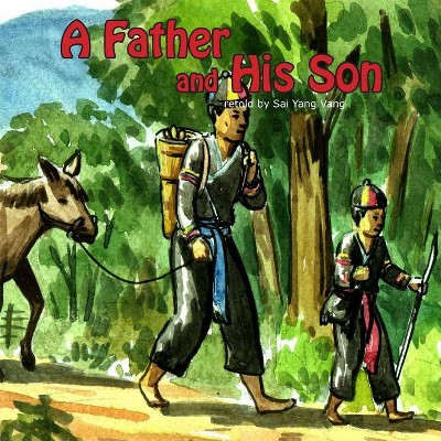 A Father and His Son - by  Sai Y Vang (Paperback)