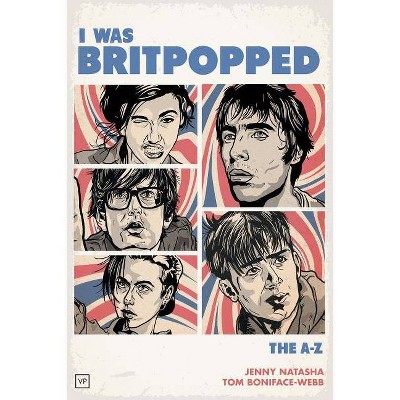 I Was Britpopped - 2nd Edition by  Jenny Natasha & Tom Boniface-Webb (Paperback)