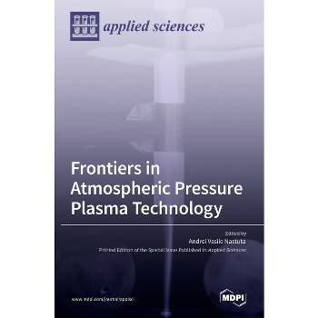 Frontiers in Atmospheric Pressure Plasma Technology - by  Andrei Vasile Nastuta (Hardcover)