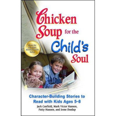 Chicken Soup for the Child's Soul - by  Jack Canfield & Mark Victor Hansen & Patty Hansen (Paperback)