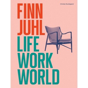 Finn Juhl: Life, Work, World - (Hardcover) - 1 of 1