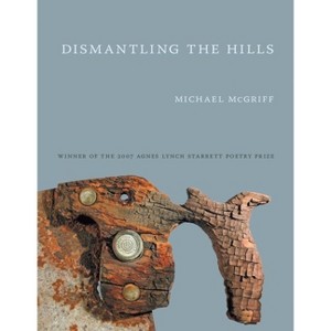 Dismantling the Hills - by  Michael McGriff (Paperback) - 1 of 1