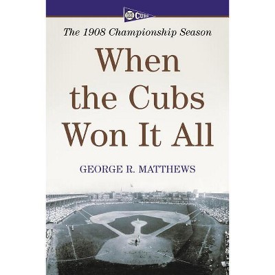 When the Cubs Won It All - by  George R Matthews (Paperback)