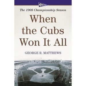 When the Cubs Won It All - by  George R Matthews (Paperback) - 1 of 1