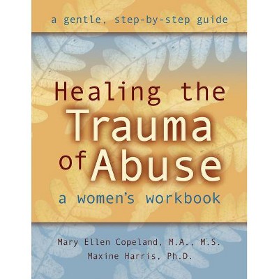 Healing the Trauma of Abuse - by  Mary Ellen Copeland & Maxine Harris (Paperback)