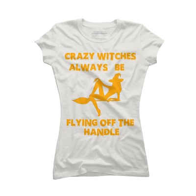 Junior's Design By Humans Crazy Witches Always Be Flying Off The Handle Funny Halloween Wi By Galvanized T-Shirt