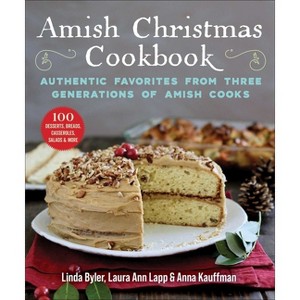 Amish Christmas Cookbook - by  Linda Byler & Laura Anne Lapp & Anna Kauffman (Paperback) - 1 of 1