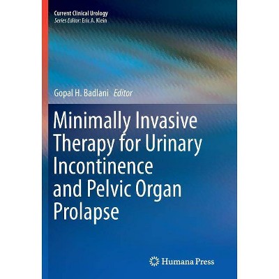 Minimally Invasive Therapy for Urinary Incontinence and Pelvic Organ Prolapse - (Current Clinical Urology) by  Gopal H Badlani (Paperback)