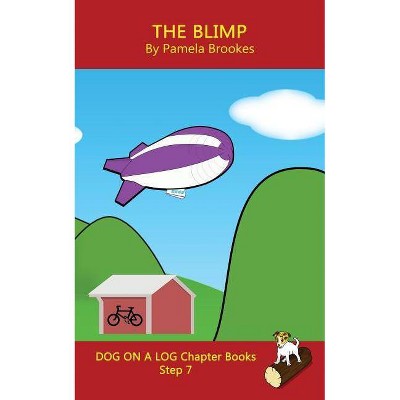The Blimp Chapter Book - (Dog on a Log Chapter Book Collection) by  Pamela Brookes (Paperback)