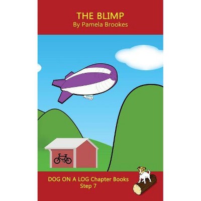 The Blimp Chapter Book - (Dog on a Log Chapter Book Collection) by  Pamela Brookes (Paperback)