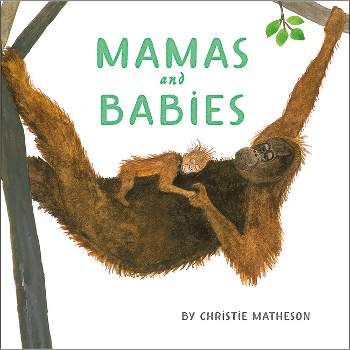 Mamas and Babies - by  Christie Matheson (Hardcover)