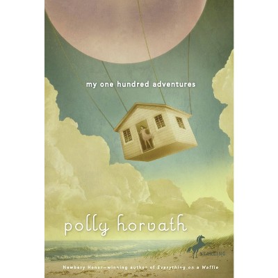 My One Hundred Adventures - by  Polly Horvath (Paperback)
