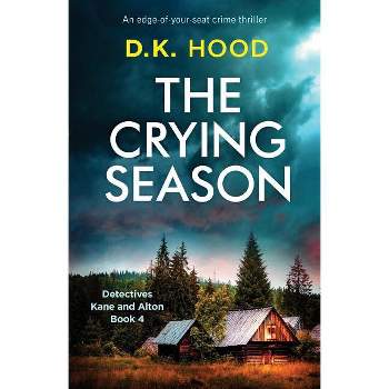 The Crying Season - (Detectives Kane and Alton) by  D K Hood (Paperback)