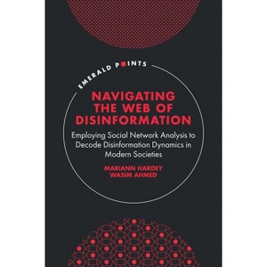 Navigating the Web of Disinformation - (Emerald Points) by  Mariann Hardey & Wasim Ahmed (Hardcover) - 1 of 1