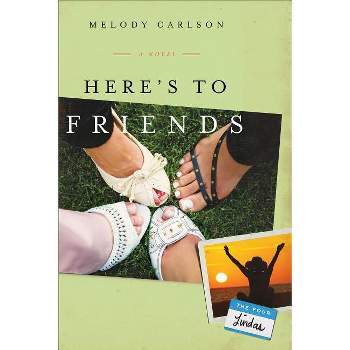 Here's to Friends - by  Melody Carlson (Paperback)