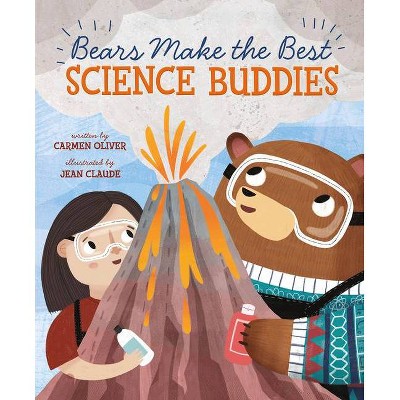 Bears Make the Best Science Buddies - by  Carmen Oliver (Hardcover)