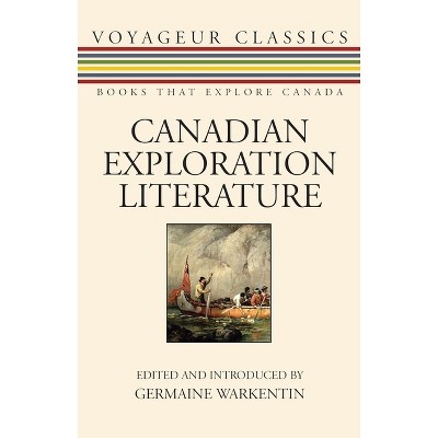 Canadian Exploration Literature - (Voyageur Classics) by  Germaine Warkentin (Paperback)