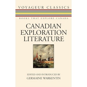 Canadian Exploration Literature - (Voyageur Classics) by  Germaine Warkentin (Paperback) - 1 of 1