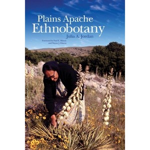 Plains Apache Ethnobotany - by  Julia A Jordan (Hardcover) - 1 of 1