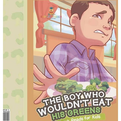 The Boy Who Wouldn't Eat His Greens Quick Reads for Kids - by  Baby Professor (Hardcover)