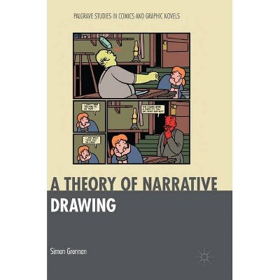 A Theory of Narrative Drawing - (Palgrave Studies in Comics and Graphic Novels) by  Simon Grennan (Hardcover)