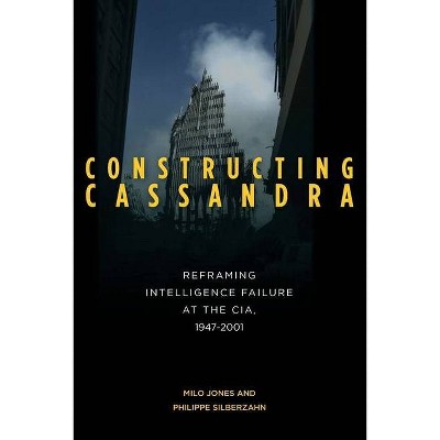 Constructing Cassandra - by  Milo Jones & Philippe Silberzahn (Paperback)