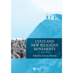 Cults and New Religious Movements - (Wiley Blackwell Readings in Religion) by  Lorne L Dawson (Paperback) - 1 of 1