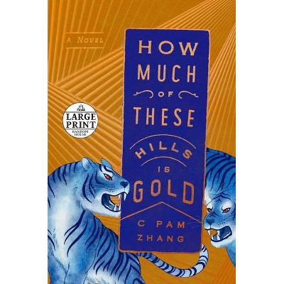 How Much of These Hills Is Gold - Large Print by  C Pam Zhang (Paperback)