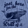 Mens Funny T Shirts Just Here For The Krill Of It Sarcastic Whale Graphic Novelty Tee For Men - Crazy Dog Men's T Shirt - 2 of 4