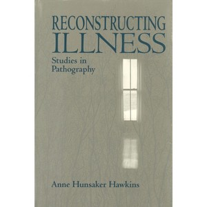 Reconstructing Illness - 2nd Edition by  Anne Hunsaker Hawkins (Paperback) - 1 of 1