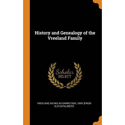 History and Genealogy of the Vreeland Family - (Hardcover)