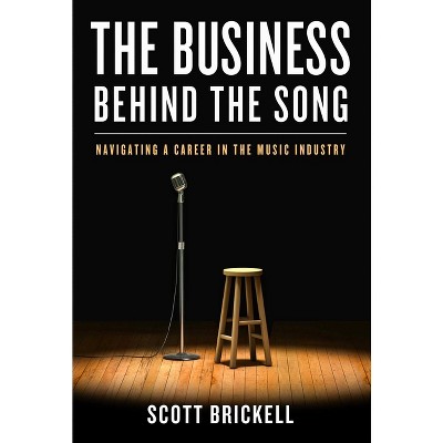 The Business Behind the Song - by  Scott Brickell (Hardcover)