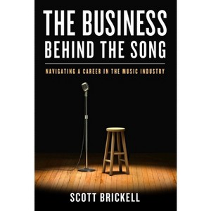 The Business Behind the Song - by  Scott Brickell (Hardcover) - 1 of 1