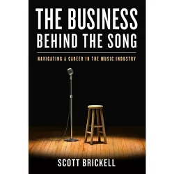 The Business Behind the Song - by  Scott Brickell (Hardcover)