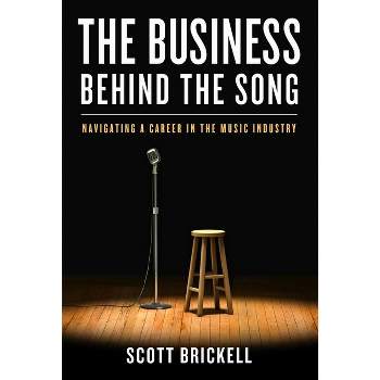 The Business Behind the Song - by  Scott Brickell (Hardcover)