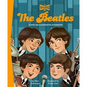The Beatles: A Who HQ Illustrated Biography - (Who HQ Illustrated Biographies) by  Ellen Labrecque & Who Hq (Hardcover) - 1 of 1