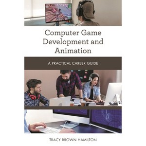 Computer Game Development and Animation - (Practical Career Guides) by  Tracy Brown Hamilton (Paperback) - 1 of 1